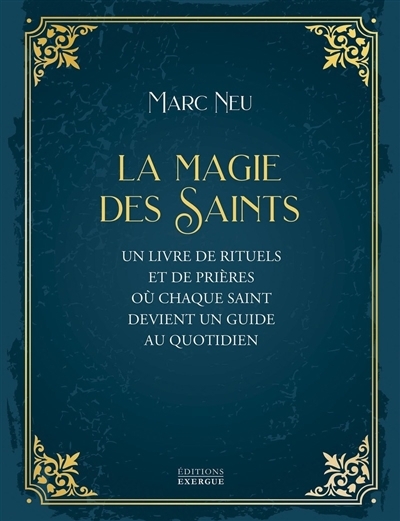 La magie des saints : un livre de rituels et de prières où chaque saint devient un guide au quotidien  | Neu, Marc 