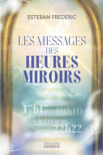 Les messages des heures miroirs | Frederic, Esteban (Auteur)