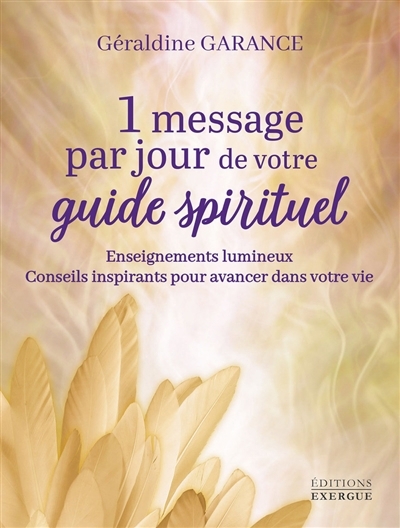 1 message par jour de votre guide spirituel : enseignements lumineux, conseils inspirants pour avancer dans votre vie | Garance, Géraldine (Auteur)