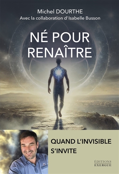 Né pour renaître : quand l'invisible s'invite | Dourthe, Michel (Auteur)
