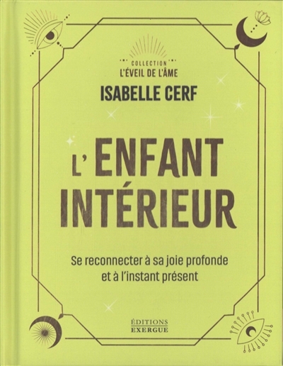 L'enfant intérieur : se reconnecter à sa joie profonde et à l'instant présent | Cerf, Isabelle (Auteur)