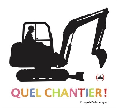 Quel chantier ! | Delebecque, François (Auteur)