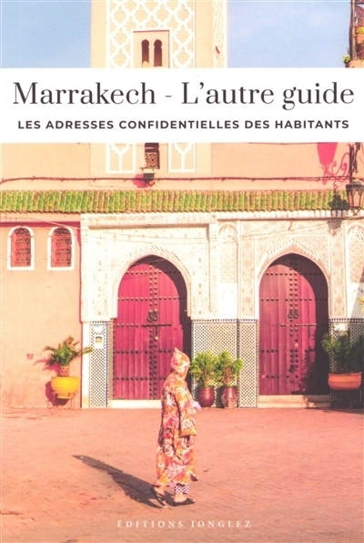 Marrakech - L'autre guide : Les adresses confidentielles des habitants | Nadjari, Fabrice (Auteur) | Benjelloun, Zohar (Auteur) | Chaaib, Annaelle Myriam (Illustrateur)