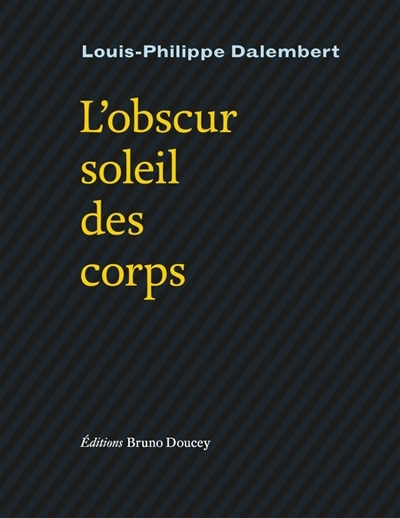 obscur soleil des corps (L') | Dalembert, Louis-Philippe