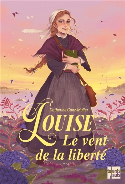 Louise : le vent de la liberté | Ganz-Muller, Catherine (Auteur)