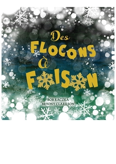 Des flocons à foison | Raczka, Bob (Auteur) | Clarkson, Bryony (Illustrateur)