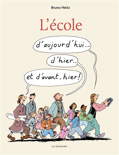 école d'aujourd'hui... d'hier... et d'avant-hier ! (L') | Heitz, Bruno