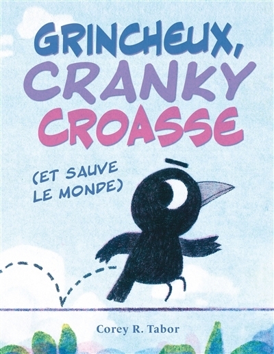 Grincheux, Cranky croasse (et sauve le monde) | Tabor, Corey R.