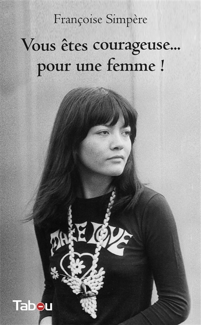 Vous êtes courageuse... pour une femme ! | Simpère, Françoise