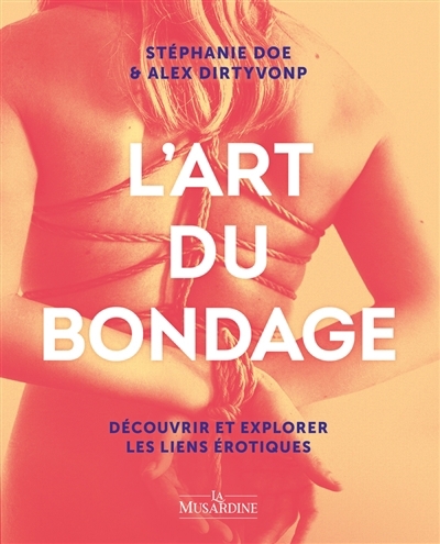 L'art du bondage : découvrir et explorer les liens érotiques | Doe, Stéphanie (Auteur) | Dirtyvonp, Alex (Auteur)