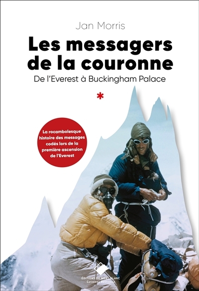 Les messagers de la couronne : de l'Everest à Buckingham Palace : la rocambolesque histoire des messages codés lors de la première ascension de l'Everest | Morris, Jan