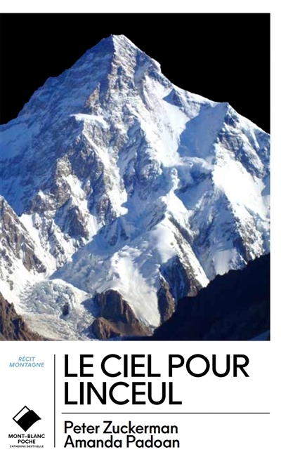 ciel pour linceul : l'incroyable histoire de la journée la plus meurtrière du K2 (Le) | Zuckerman, Peter (Auteur) | Padoan, Amanda (Auteur)
