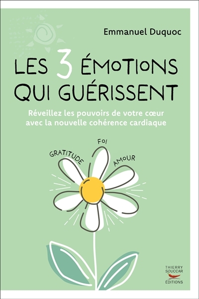 3 émotions qui guérissent : réveillez les pouvoirs de votre coeur avec la nouvelle cohérence cardiaque (Les) | Duquoc, Emmanuel