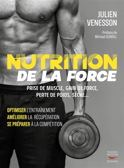 Nutrition de la force : prise de muscle, gain de force, perte de poids, sèche... : optimiser l'entraînement, améliorer la récupération, se préparer à la compétition | Venesson, Julien