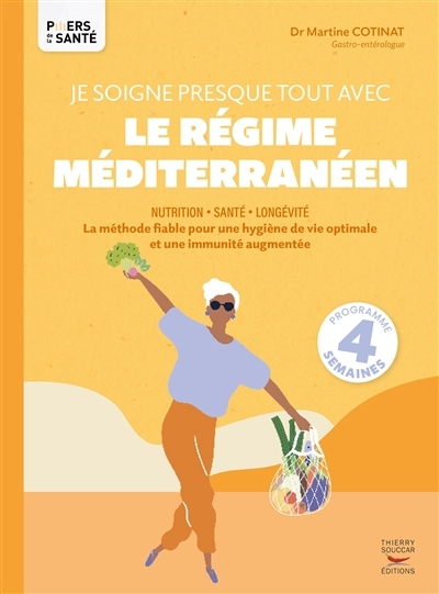 Je soigne presque tout avec le régime méditerranéen : nutrition, santé, longévité : la méthode fiable pour une hygiène de vie optimale et une immunité augmentée, programme 4 semaines | Cotinat, Martine (Auteur)