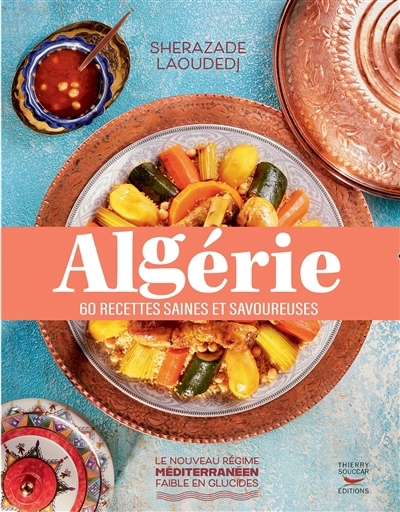 Algérie : 60 recettes saines et savoureuses | Laoudedj, Sherazade (Auteur)