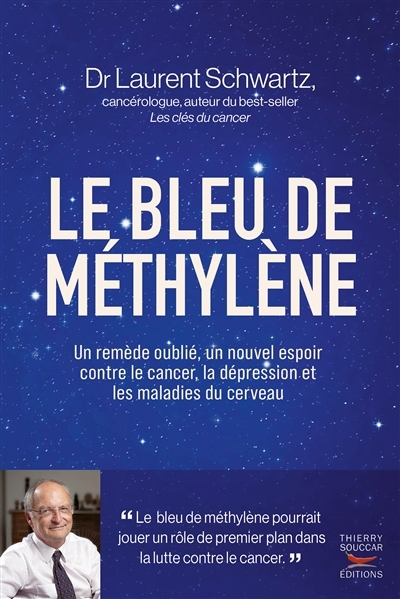 bleu de méthylène : un remède oublié, un nouvel espoir contre le cancer, la dépression et les maladies du cerveau (Le) | Schwartz, Laurent