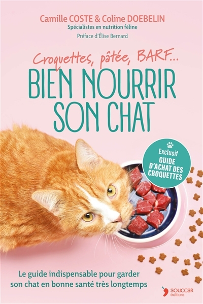 Bien nourrir son chat : croquettes, pâtées, BARF... : le guide indispensable pour garder son chat en bonne santé très longtemps | Coste, Camille (Auteur) | Doebelin, Coline (Auteur)