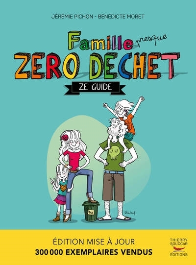 Famille presque zéro déchet : ze guide | Pichon, Jérémie (Auteur) | Moret, Bénédicte (Auteur)