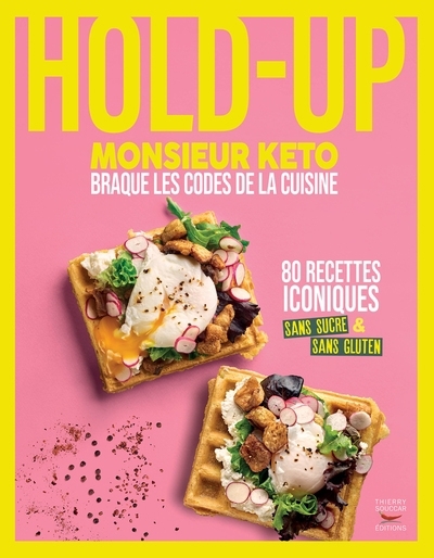 Hold-up : Monsieur Kéto braque les codes de la cuisine : 80 recettes iconiques sans sucre & sans gluten | Monsieur Kéto (Auteur)