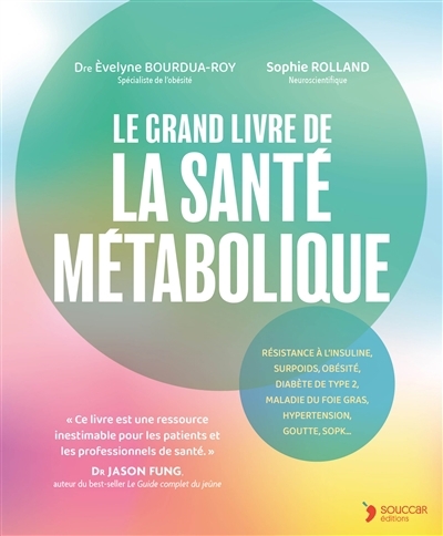 grand livre de la santé métabolique : résistance à l'insuline, surpoids, obésité, diabète de type 2, maladie du foie gras, hypertension, goutte, SOPK... (Le) | Bourdua-Roy, Èvelyne (Auteur) | Rolland, Sophie (Auteur)