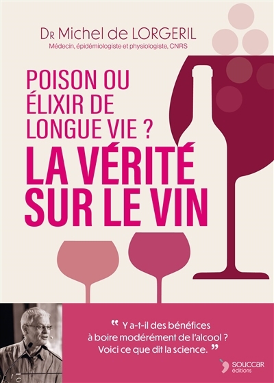 La vérité sur le vin : poison ou elixir de longue vie ? | Lorgeril, Michel de (Auteur)