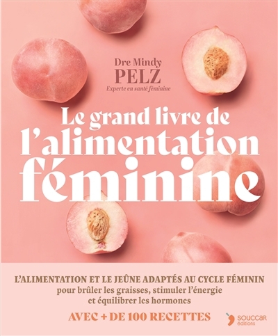 grand livre de l'alimentation féminine (Le) | Pelz, Mindy