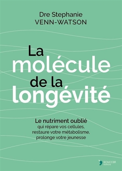 La molécule de la longévité : le nutriment oublié qui répare vos cellules, transforme votre métabolisme, prolonge votre jeunesse | Venn-Watson, Stéphanie (Auteur)