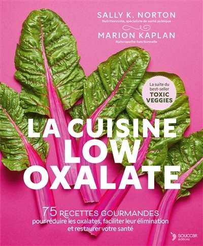cuisine low oxalate : 75 recettes gourmandes pour réduire les oxalates, faciliter leur élimination et restaurer votre santé (La) | Norton, Sally K. (Auteur) | Kaplan, Marion (Auteur)