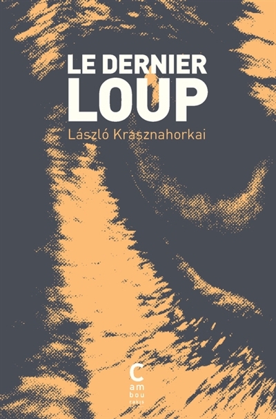 dernier loup (Le) | Krasznahorkai, Laszlo