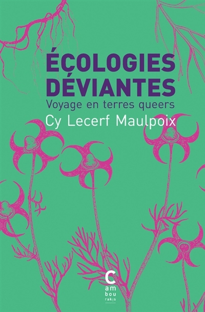 Ecologies déviantes : voyage en terres queers | Lecerf Maulpoix, Cyril