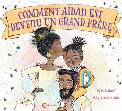 Comment Aidan est devenu un grand frère | Lukoff, Kyle (Auteur) | Juanita, Kaylani (Illustrateur)