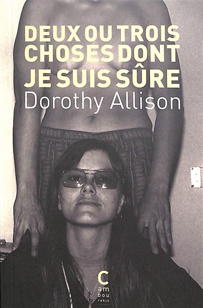 Deux ou trois choses dont je suis sûre | Allison, Dorothy (Auteur)