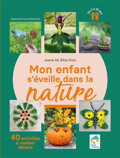 Mon enfant s'éveille dans la nature : 40 activités à réaliser dehors : de 3 à 10 ans | Da Silva Groz, Joana