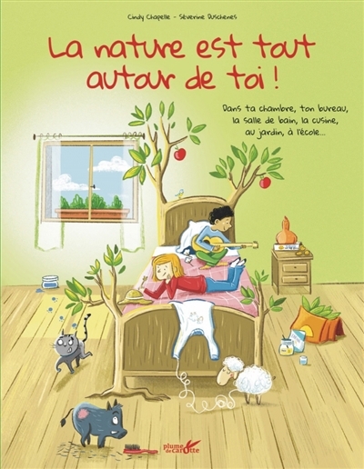 nature est tout autour de toi ! : dans ta chambre, ton bureau, la salle de bain, la cuisine, au jardin, à l'école... (La) | Chapelle, Cindy (Auteur) | Duchesne, Séverine (Illustrateur)