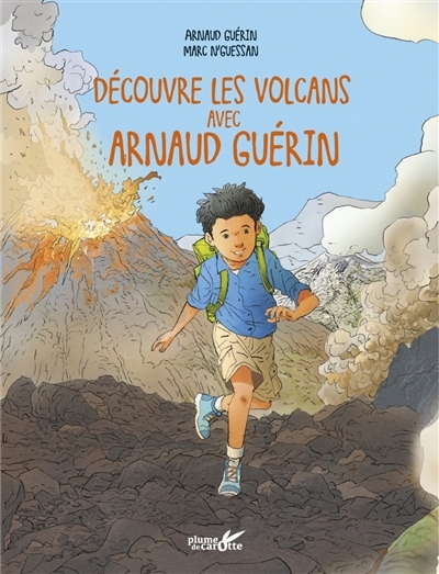 Découvre les volcans avec Arnaud Guérin | Guérin, Arnaud (Auteur) | N'Guessan, Marc (Illustrateur)