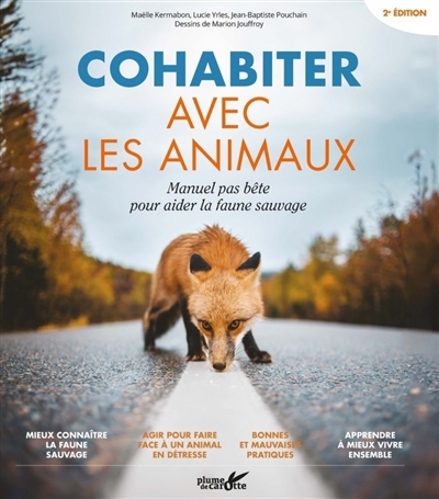 Cohabiter avec les animaux : manuel pas bête pour aider la faune sauvage | Kermabon, Maëlle (Auteur) | Yrles, Lucie (Auteur) | Pouchain, Jean-Baptiste (Auteur) | Jouffroy, Marion (Illustrateur)