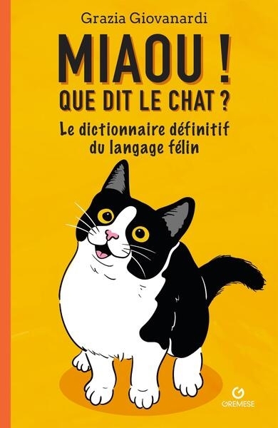 Miaou ! Que dit le chat ? : le dictionnaire définitif du langage félin | Giovanardi, Grazia (Auteur)