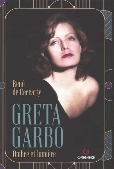 Greta Garbo : Ombre et lumière | Ceccatty, René de