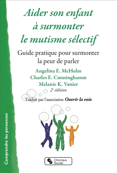Aider son enfant à surmonter le mutisme sélectif | McHolm, Angelina E. | Cunninghamm, Charles E. | Vanier, Melanie K.