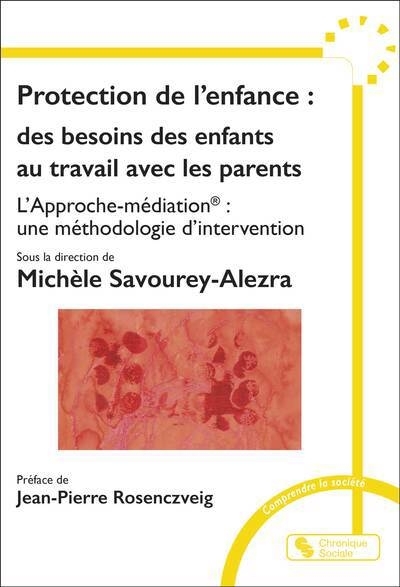 Protection de l'enfance : des besoins des enfants au travail avec les parents : l'approche-médiation, une méthodologie d'intervention | 