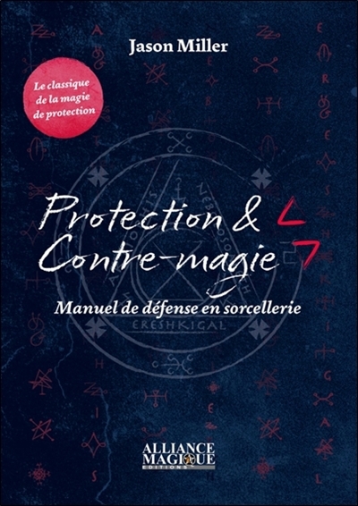 Protection & contre-magie : manuel de défense en sorcellerie | Miller, Jason