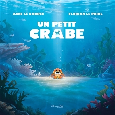 Un petit crabe | Le Garrec, Anne (Auteur) | Le Priol, Florian (Illustrateur)