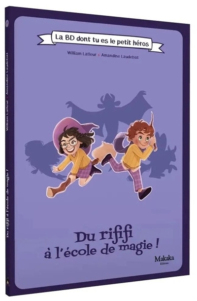 La BD dont tu es le petit héros - Du rififi à l'école de magie ! | Lafleur, William (Auteur) | Laudebat, Amandine (Illustrateur)