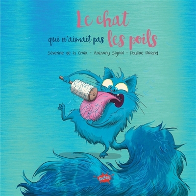 chat qui n'aimait pas les poils (Le) | La Croix, Séverine (Auteur) | Signol, Anthony (Auteur) | Roland, Pauline (Illustrateur)