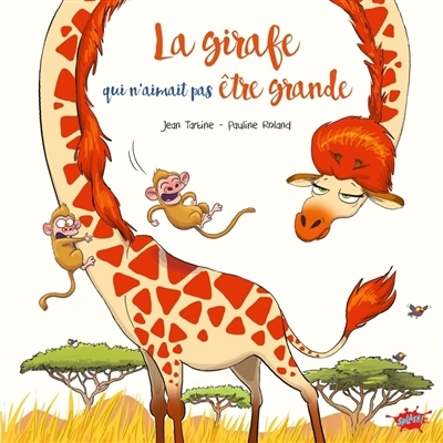 La girafe qui n'aimait pas être grande | Tartine, Jean (Auteur) | Roland, Pauline (Illustrateur)