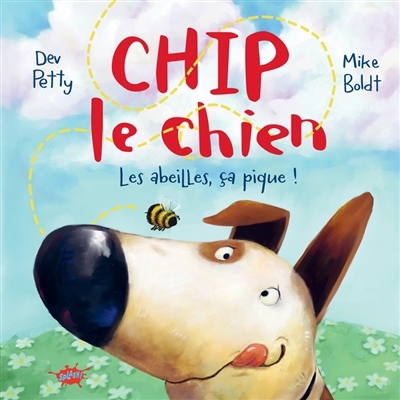 Chip le chien - Les abeilles, ça pique ! | Petty, Dev (Auteur) | Boldt, Mike (Illustrateur)