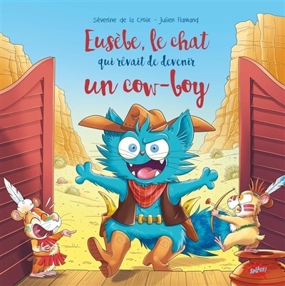 Eusèbe, le chat qui rêvait de devenir un cow-boy | La Croix, Séverine de (Auteur) | Flamand, Julien (Illustrateur)