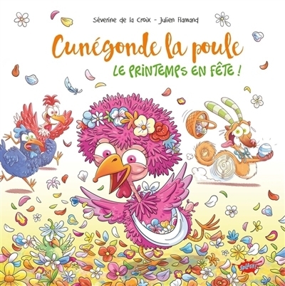 Cunégonde, la poule : Le printemps en fête ! | La Croix, Séverine de (Auteur) | Flamand, Julien (Illustrateur)