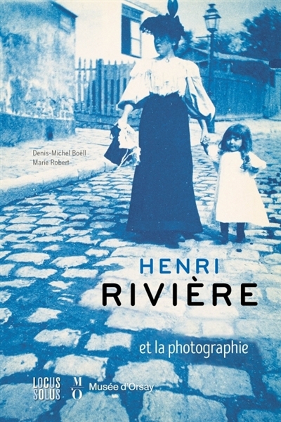 Henri Rivière et la photographie | Boëll, Denis-Michel (Auteur) | Robert, Théa Marie (Auteur)